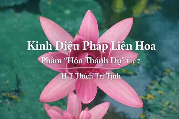KINH DIỆU PHÁP LIÊN HOA   PHẨM “HÓA THÀNH DỤ” THỨ BẢY
